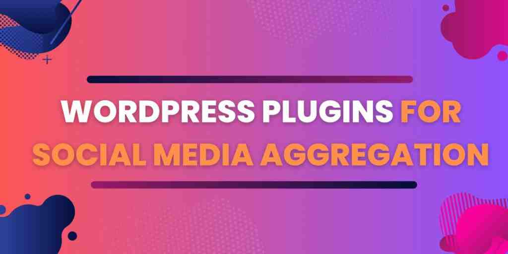 Top Social Media Aggregation WordPress Plugins